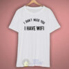 I Don’t Need you I Have Wifi Quote T Shirt