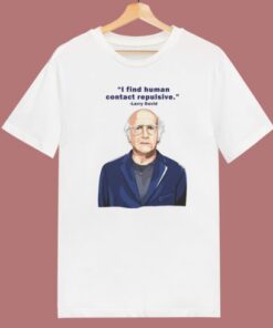 I Find Human Contact Repulsive T Shirt Style