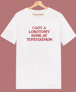 I Got A Lobotomy T Shirt Style I Got A Lobotomy T Shirt Style