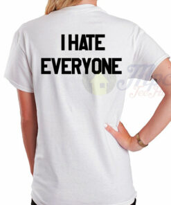 I Hate Everyone Slogan T Shirt