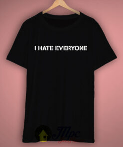 I Hate Everyone T Shirt 1
