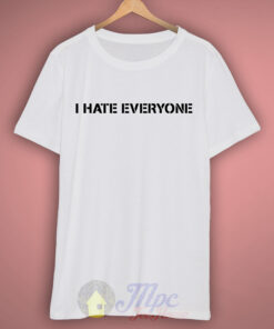 I Hate Everyone T Shirt 2 I Hate Everyone T Shirt 3