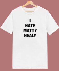 I Hate Matty Healy T Shirt Style
