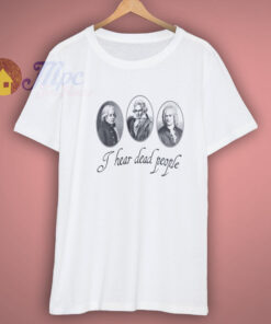 I Hear Dead People Music Shirt I Hear Dead People Music Shirt
