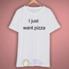 I Just Want Pizza T Shirt