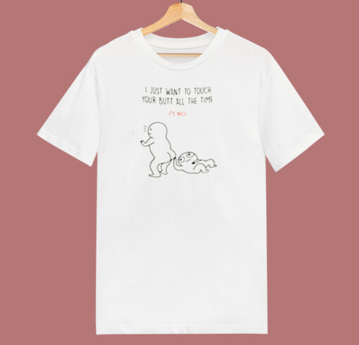 I Just Want To Touch Your Butt All The Time 80s T Shirt