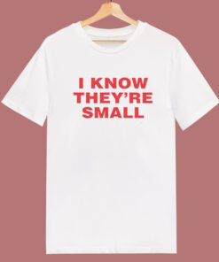 I Know They are Small T Shirt Style 1