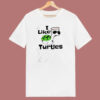 I Like Turtles 80s T Shirt