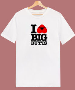 I Love Big Butts 80s T Shirt I Love Big Butts 80s T Shirt