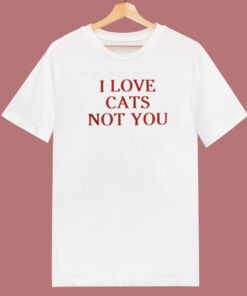 I Love Cats Not You 80s T Shirt Style 1
