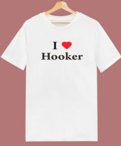 I Love Hooker T Shirt Style 1 I Love Hooker T Shirt Style 2