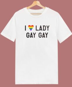 I Love Lady Gay Gay T Shirt Style 1 I Love Lady Gay Gay T Shirt Style 2