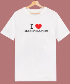 I Love Manipulation T Shirt Style I Love Manipulation T Shirt Style