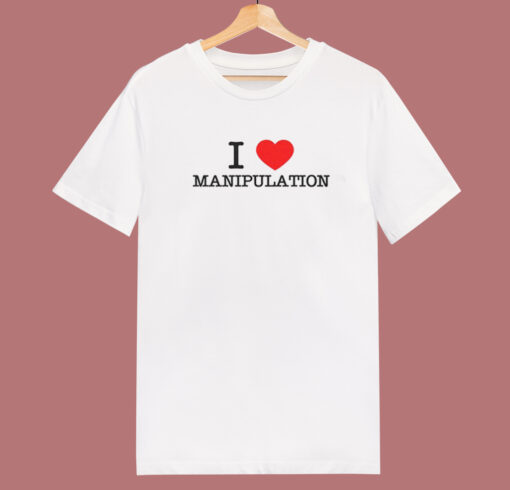 I Love Manipulation T Shirt Style