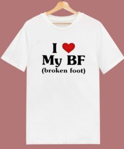 I Love My BF Broken Foot T Shirt Style