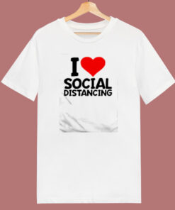 I Love Social Distancing 80s T Shirt I Love Social Distancing 80s T Shirt