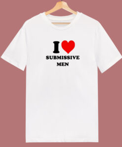 I Love Submissive Men T Shirt Style 1