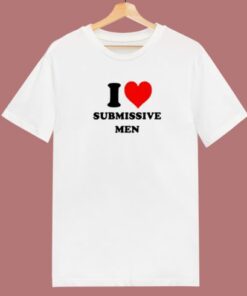 I Love Submissive Men T Shirt Style 1 I Love Submissive Men T Shirt Style 2
