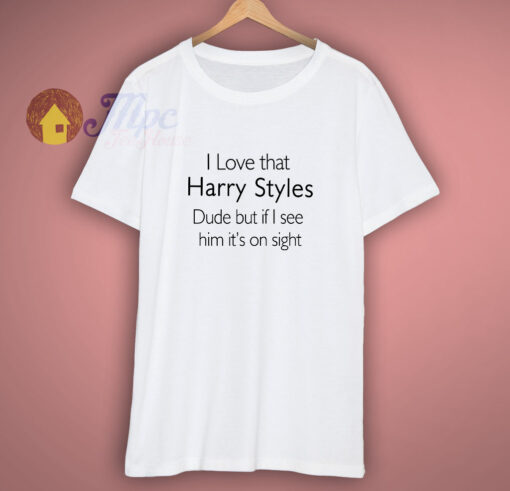 I Love That Harry Styles Dude T-Shirt
