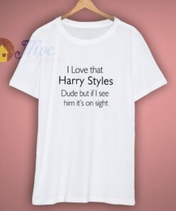 I Love That Harry Styles Dude T-Shirt 1 I Love That Harry Styles Dude T Shirt 3