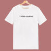I Miss Cocaine T Shirt Style
