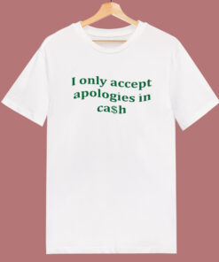 I Only Accept Apologies T Shirt Style I Only Accept Apologies T Shirt Style