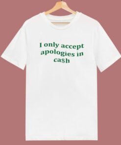 I Only Accept Apologies T Shirt Style
