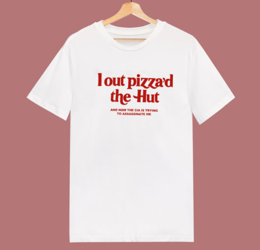 I Out Pizza The Hut T Shirt Style