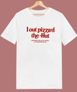 I Out Pizza The Hut T Shirt Style
