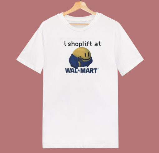 I Shoplift At Walmart T Shirt Style