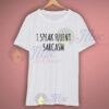 I Speak Fluent Sarcasm Quote T Shirt