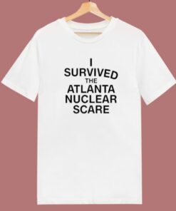 I Survived The Atlanta Nuclear Scares T Shirt Style 1 I Survived The Atlanta Nuclear Scares T Shirt Style 2