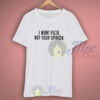 I Want Pizza Not Your Opinion Quote T Shirt