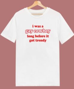 I Was A Gay Cowboy T Shirt Style