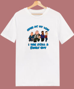 I Was Still A Family Guy T Shirt Style I Was Still A Family Guy T Shirt Style