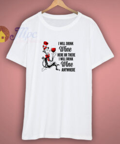 I Will Drink Wine Anywhere Quote T Shirt 1