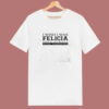 I Wish I Was Felicia Funny 80s T Shirt