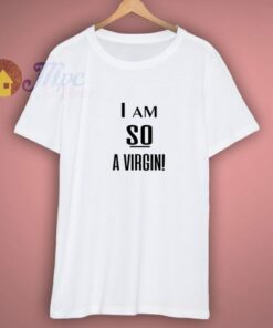 I am So Virgin Custom Design Shirt