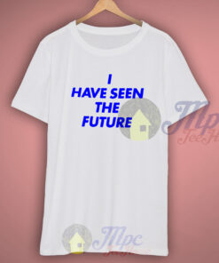 I have Seen The Future Graphic T Shirt