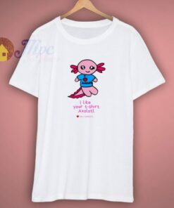 I like Your Axolotl Unisex T-Shirt