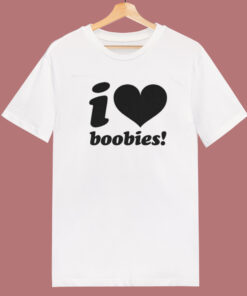 I love Boobies T Shirt Style I love Boobies T Shirt Style