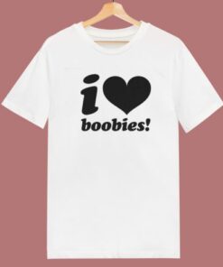 I love Boobies T Shirt Style