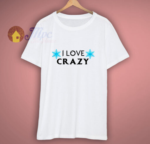 I love Crazy Disney T Shirt