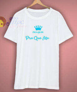 Iam A Quid Pro Quo Mo T Shirt Iam A Quid Pro Quo Mo T Shirt