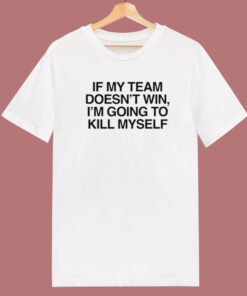 If My Team Doesn’t Win T Shirt Style