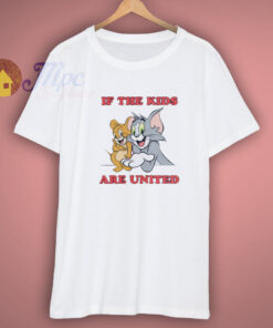 If The Kids Are United Tom And Jerry Shirt
