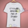 If Youre Reading This Im Stoned Quote T Shirt