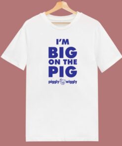 Im Big On The Pig T Shirt Style