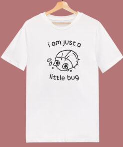 Im Just A Little Bug T Shirt Style Im Just A Little Bug T Shirt Style