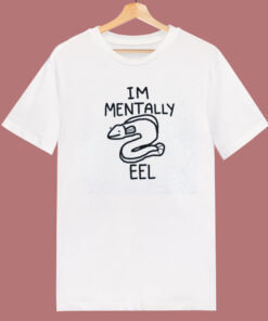Im Mentally Eel T Shirt Style